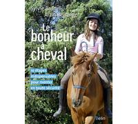 Le bonheur à cheval 10 étapes indispensables pour monter en toute sécurité. - Sylvie Brunel - Belin - broché - Guide