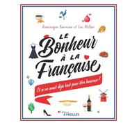 Le bonheur à la française : Et si on avait déjà tout pour être heureux ?