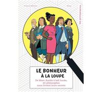 Le bonheur à la loupe - 20 philosophes livrent leurs secrets - Tout public