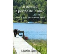 Le bonheur à portée de la main: Comment attirer votre prochaine version