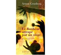 Le Bonheur attrapé par un singe - Arnon Grunberg - Actes sud - broché - Roman