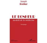 Le bonheur au-delà de la médecine Témoignage - Joseph Kreiker - L'harmattan - broché - Témoignage