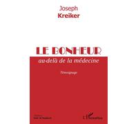 Le bonheur au-delà de la médecine Témoignage - Joseph Kreiker - L'harmattan - broché - Témoignage