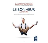 Le bonheur au travail - Audio téléchargeable: Faites ce que vous aimez, aimez ce que vous faites