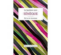 Le Bonheur avec Sénèque