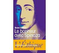 Le bonheur avec Spinoza - L'Ethique reformulée pour notre temps