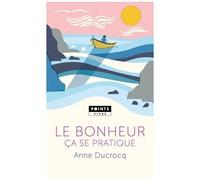 Anne Ducrocq – Le Bonheur ça se pratique – Guide – Poche