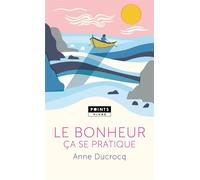 Anne Ducrocq – Le Bonheur ça se pratique – Guide – Poche
