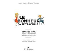 Le bonheur ça se travaille – Devenez H.O.P. (Heureux, Optimiste, Positif) grâce à la méthode CICEA