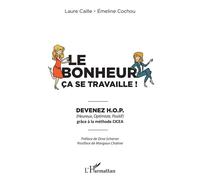 Le bonheur ça se travaille Devenez H.O.P grâce à la méthode CICEA - Laure Caille - L'harmattan - broché - Guide