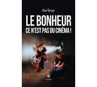 Le bonheur ce n'est pas du cinéma ! - Alain Berger - Le Lys Bleu - broché - Roman