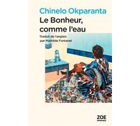 Le Bonheur, comme l'eau - Chinelo Okparanta - Zoe - broché - Roman