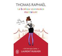 Le bonheur commence maintenant Et si on forçait le destin ? - Thomas Raphaël - J'ai Lu - Poche - Roman