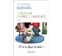 Thomas Raphaël – Le bonheur commence maintenant – Et si on forçait le destin ? – Broché