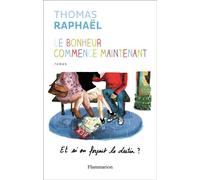 Thomas Raphaël – Le bonheur commence maintenant – Et si on forçait le destin ? – Broché