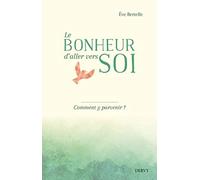 Le bonheur d'aller vers soi - Comment y parvenir ?