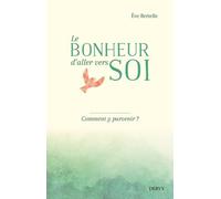 Le Bonheur D'aller Vers Soi - Comment Y Parvenir ?