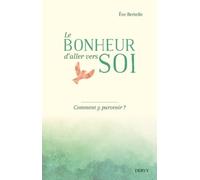 Le bonheur d'aller vers soi - Comment y parvenir ? - Eve Bertelle - Dervy-Livres - broché - Essai
