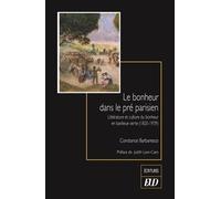 Le bonheur dans le pré parisien: Littérature et culture du bonheur en banlieue verte (1820-1939)