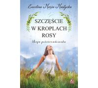 Le bonheur dans les gouttes de rosée - Ewelina Maria Mantycka (Buch auf Polnisch)