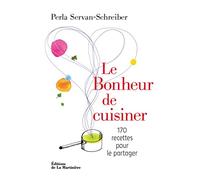 Le Bonheur de cuisiner: 170 recettes pour le partager