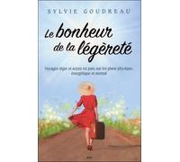 Le bonheur de la légèreté - Voyagez léger et soyez en paix sur les plans physique, énergétique et mental