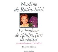Le Bonheur de séduire, l'art de réussir le savoir-vivre du XXIe siècle - Le Savoir-vivre du XXIème siècle Nadine de Rothschild (Auteur)