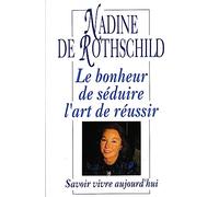 Le Bonheur De Séduire L'art De Réussir - Savoir Vivre Aujourd'hui