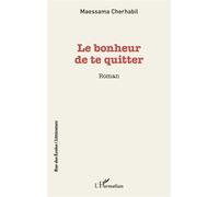 Maessama Cherhabil – Le bonheur de te quitter – Roman – Broché