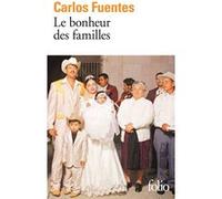 Le bonheur des familles Carlos Fuentes (Auteur), Aline Schulman (Traduction), Céline Zins (Traduction)