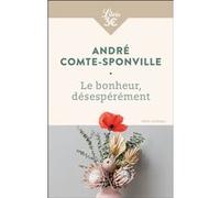 Le bonheur, désespérément André Comte-Sponville (Auteur)