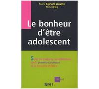 Le Bonheur D'être Adolescent - Suivi De Quelques Considérations Sur La Première Jeunesse Et La Nouvelle Enfance