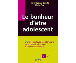 Le bonheur d'être adolescent: Suivi de quelques considérations sur la première jeunesse et la nouvelle enfance