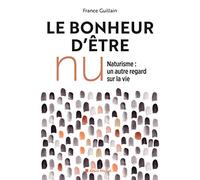 France Guillain – Le bonheur d'être nu – Naturisme, un autre regard sur la vie – Éd. 2019