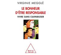 Le Bonheur d'être responsable: Vivre sans culpabiliser