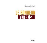 Le bonheur d'être soi - Moussa Nabati - Fayard - broché - Essai