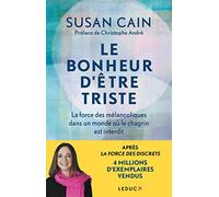 Le bonheur d'être triste: La force des mélancoliques dans un monde où le chagrin est interdit