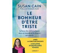Le bonheur d'être triste La force des mélancoliques dans un monde où le chagrin est interdit - Christophe André - Leduc S. - broché - Essai