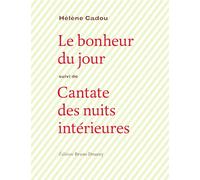 Le bonheur du jour: Suivi de Cantate des nuits intérieures