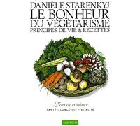 Le Bonheur du Végétarisme. Principes de Vie et Recettes
