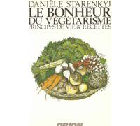 Le bonheur du végétarisme : Principes de vie & recettes