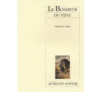Le Bonheur du vent - Catherine Anne - Actes Sud-Papiers - broché - Théâtre