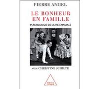 Le Bonheur en famille Pierre Angel (Auteur), Christine Schilte (Auteur)