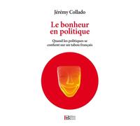 Le bonheur en politique - Quand les politiques se confient s Essai - Jérémy Collado - Les Peregrines Eds - broché - Essai