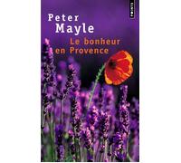 Le Bonheur en Provence - Peter Mayle - Points - Poche - Roman