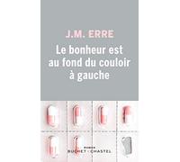 Le bonheur est au fond du couloir à gauche J.M. Erre (Auteur)