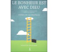 Le bonheur est avec Dieu La foi dans la vie d'un homme d'affaires chrétien - P. de La Chapelle - Premiere Partie Eds - broché - Essai