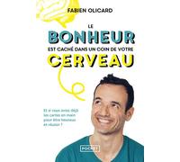 Le bonheur est caché dans un coin de votre cerveau - Et si vous aviez déjà les cartes en main pour être heureux et réussir ? - Fabien Olicard - Pocket - Poche - Guide