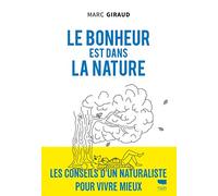 Le bonheur est dans la nature: Les Conseils d'un naturaliste pour vivre mieux