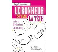 Le bonheur est dans la tête - Astuces - Méditations - Affirmations